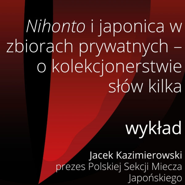 Obraz wydarzenia - Nihonto i japonica w zbiorach prywatnych  – o kolekcjonerstwie słów kilka | wykład