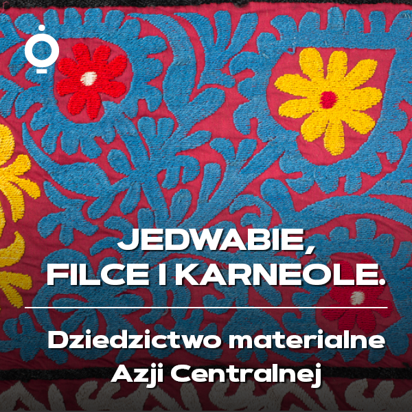 Obraz wydarzenia - Jedwabie, filce i karneole. Dziedzictwo materialne Azji Centralnej | spotkanie na wystawie