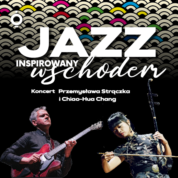 Obraz wydarzenia - JAZZ INSPIROWANY WSCHODEM | Koncert Przemysława Strączka i Chiao-Hua Chang