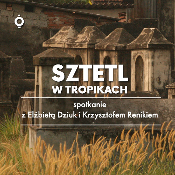 Obraz wydarzenia - Sztetl w tropikach | spotkanie z Elżbietą Dziuk i Krzysztofem Renikiem