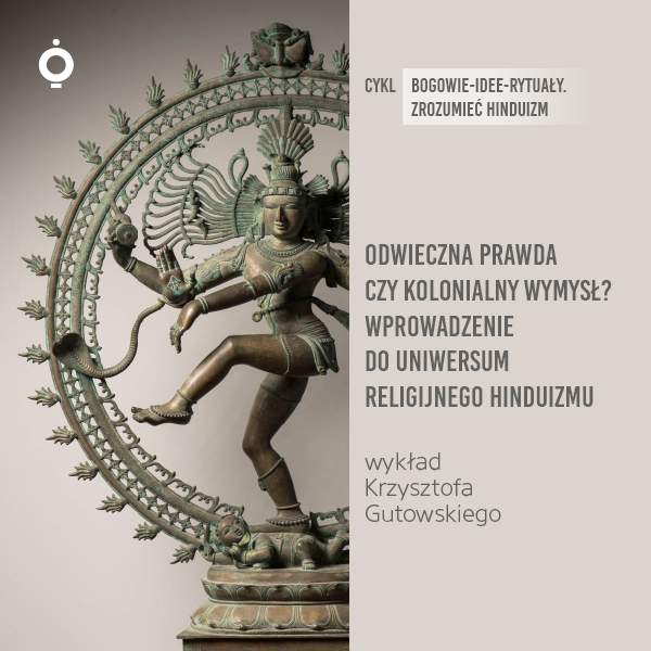 Obraz wydarzenia - Odwieczna prawda czy kolonialny wymysł? Wprowadzenie do uniwersum religijnego hinduizmu | wykład Krzysztofa Gutowskiego