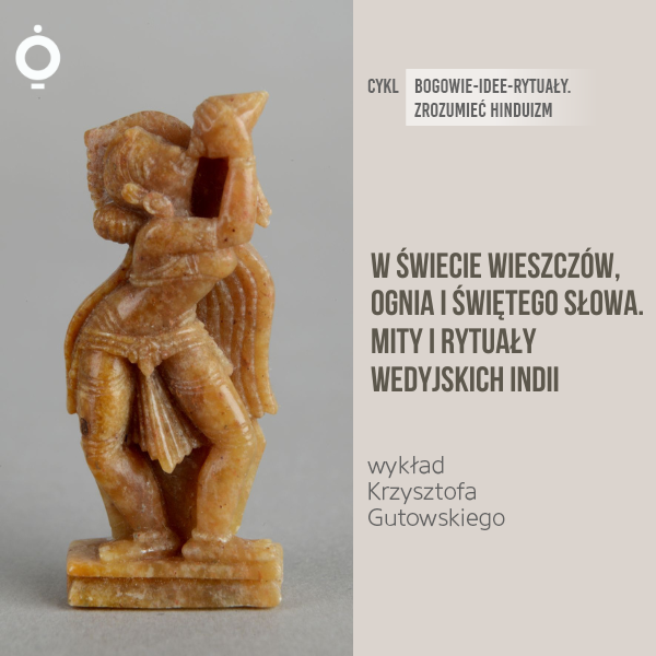 Obraz wydarzenia - W świecie wieszczów, ognia i świętego słowa. Mity i rytuały wedyjskich Indii | wykład Krzysztofa Gutowskiego